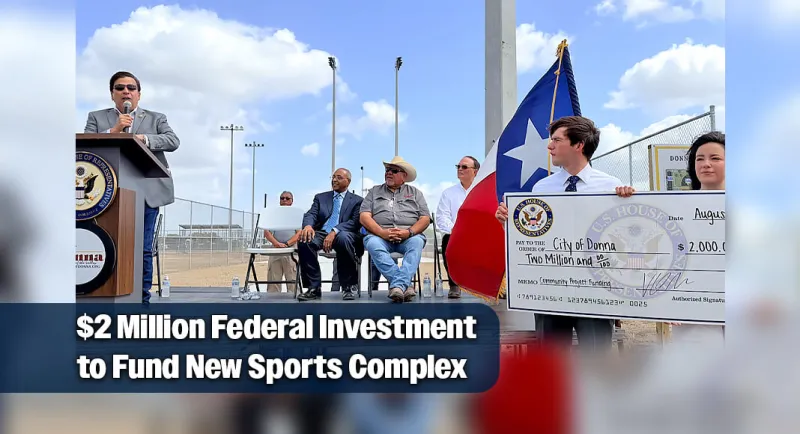 Gonzales Delivers $2M in Federal Funding for Donna Sports Complex