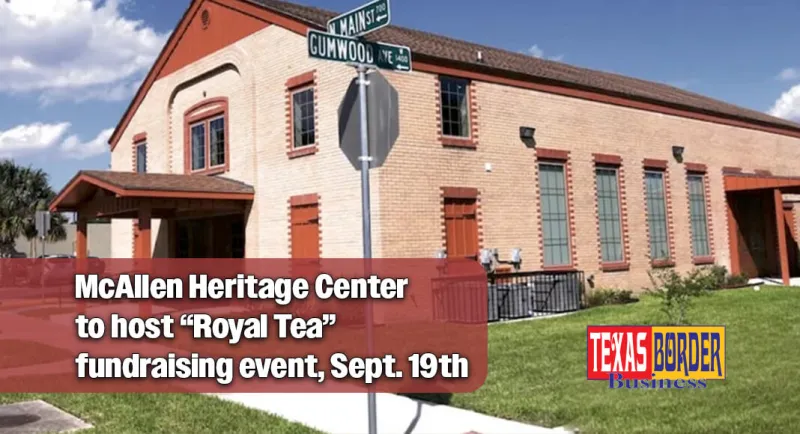 McAllen Heritage Center's the 3rd "Royal Tea" fundraising event, Sept. 19th
