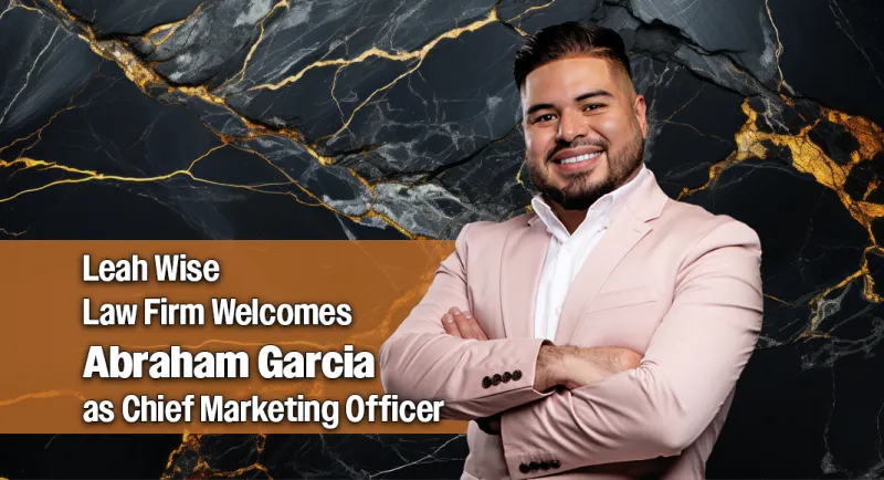 Leah Wise Law Firm Welcomes Abraham Garcia as Chief Marketing Officer