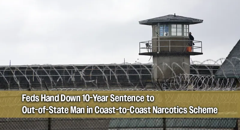 Out-of-State Dealer Gets 10-Year Federal Sentence After Interstate Drug Bust