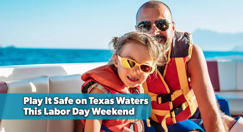 Texas Game Wardens Urge Safe Boating This Labor Day Weekend