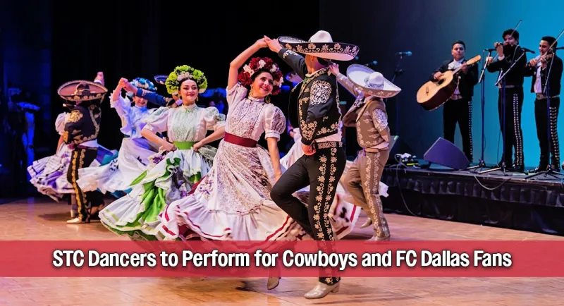 STC Ballet Folklrico to Perform at Cowboys and FC Dallas Games, Sept. 19th & 20th