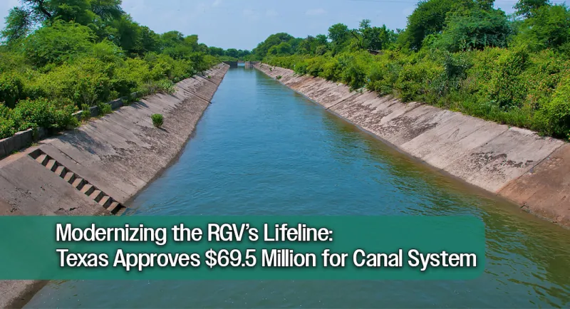 Texas Water Development Board Approves $69.5 Million to Modernize Canals in the RGV