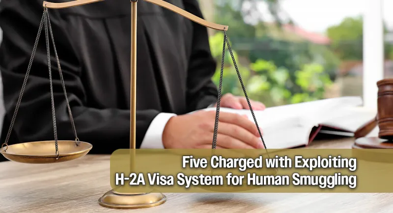 Federal Prosecutors Charge Five with Using H-2A Program to Smuggle Foreign Nationals