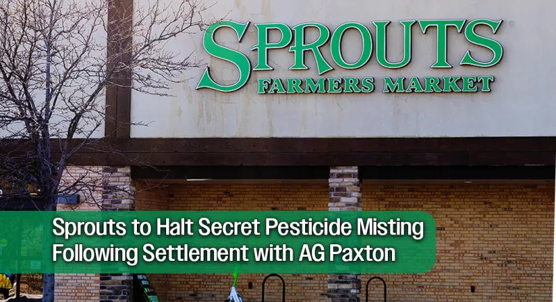 AG Paxton Secures Settlement with Sprouts Over Produce Pesticide Misting