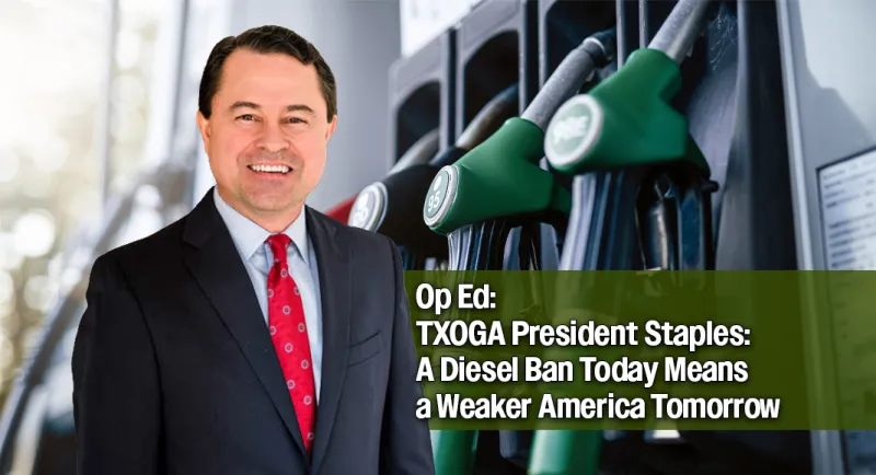 OpED: TXOGA President Staples: A Diesel Ban Today Means a Weaker America Tomorrow
