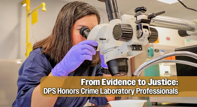 DPS Highlights Crime Lab's Vital Role for National Forensic Science Week