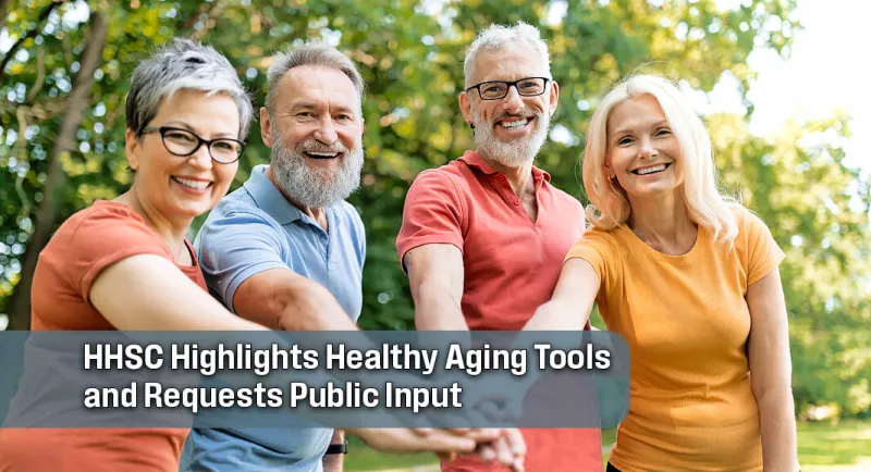 HHSC Highlights Healthy Aging Resources,Seeks Input on Aging Plan