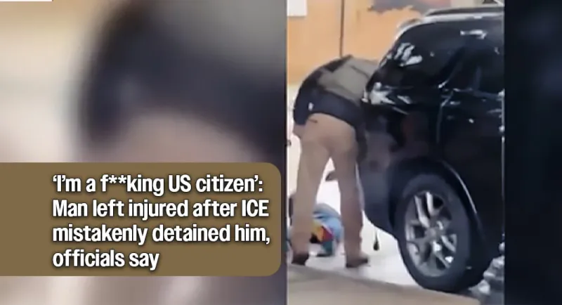 'I'm a f**king US citizen': Man left injured after ICE mistakenly detained him, officials say