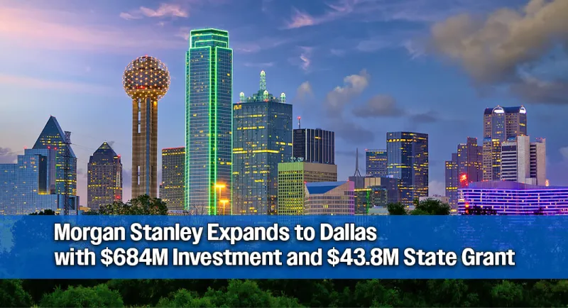 Morgan Stanley Bets Big on Texas: $684M Dallas Hub to Bring 3,800+ Jobs