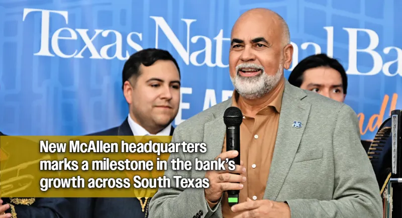 Saul Ortega Declares Texas National Bank Is the Valley's Bank