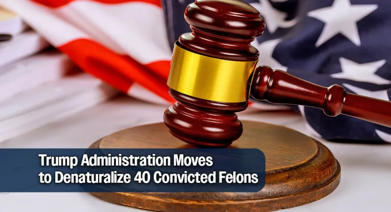 DOJ Moves to Strip Citizenship from 40 Convicted Criminals