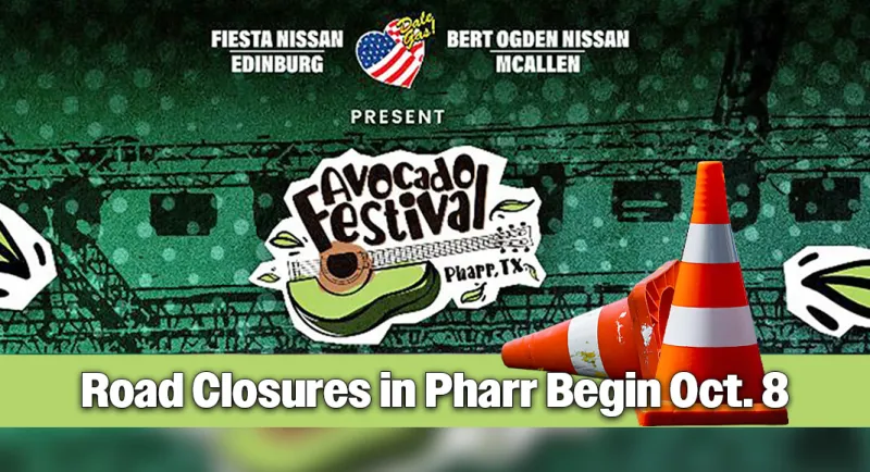 Road Closures Start Thursday, Oct. 8th at 1 PM for Pharr's Avocado Festival