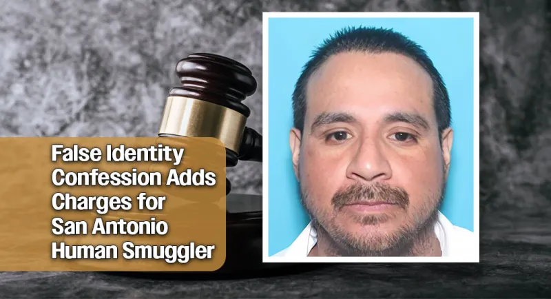 San Antonio Human Smuggler Admits Lying About Identity to Federal Prosecutors