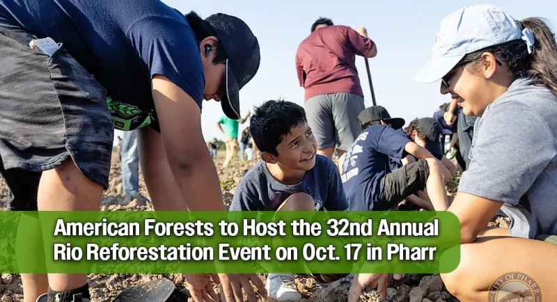 American Forests to Host the 32nd Annual Rio Reforestation Event on Oct. 17 in Pharr