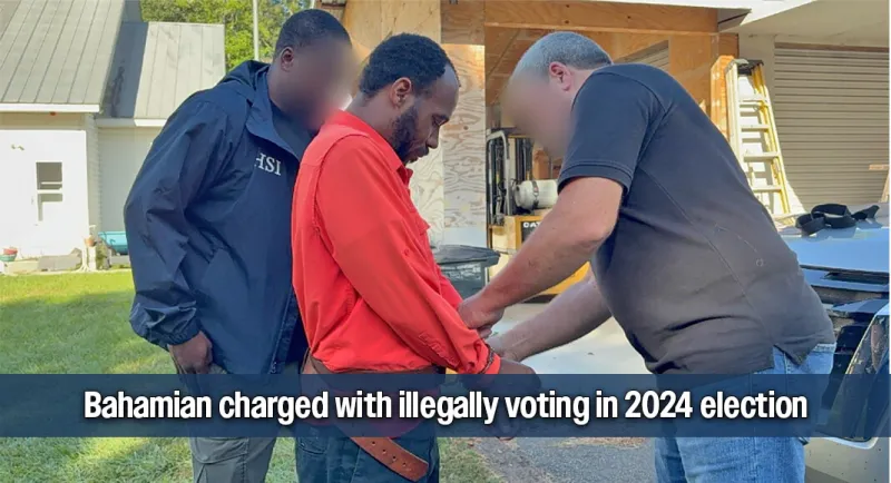 Bahamian Charged with Illegally Voting in 2024 Election