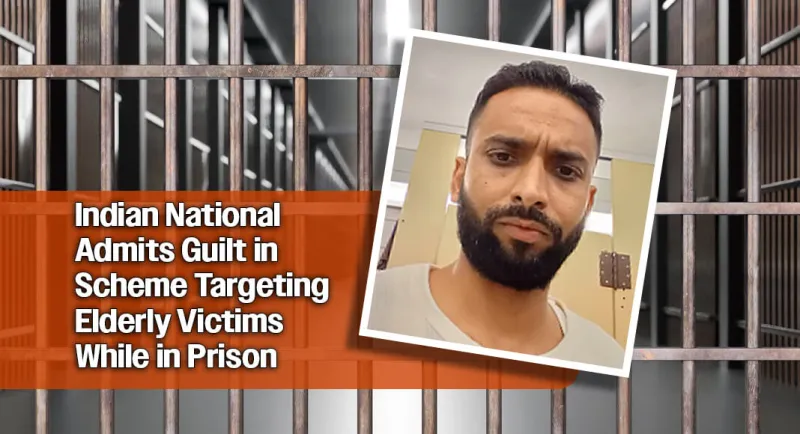 Indian National Pleads Guilty to Elderly Fraud Scheme From Prison