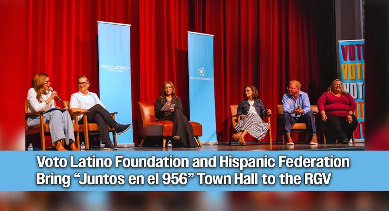Voto Latino Foundation and Hispanic Federation Bring "Juntos en el 956" Town Hall to the RGV