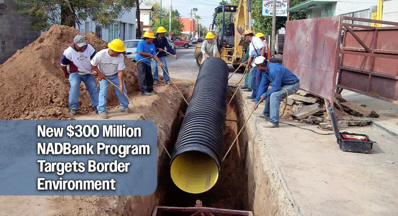 NADBank Launches New Program to Provide Up to $300M in Financing for Environmental Projects Along the U.S.-Mexico Border