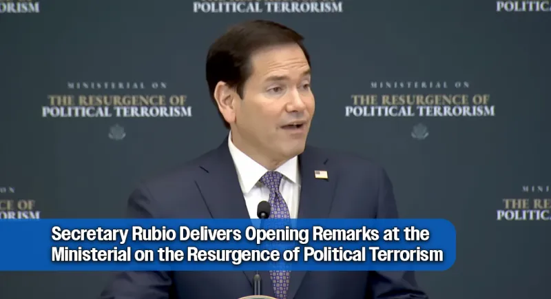 Secretary Rubio Delivers Opening Remarks at the Ministerial on the Resurgence of Political Terrorism