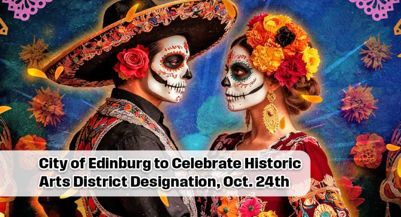 City of Edinburg to Celebrate Historic Arts District Designation, Oct. 24th