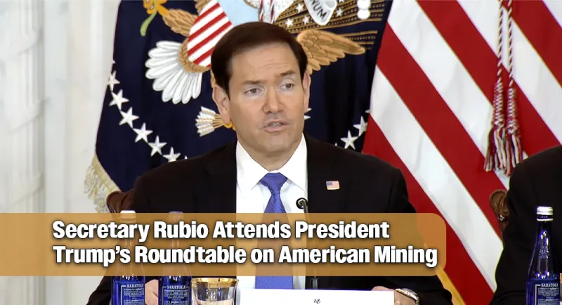 Secretary Rubio Attends President Trump's Roundtable on American Mining