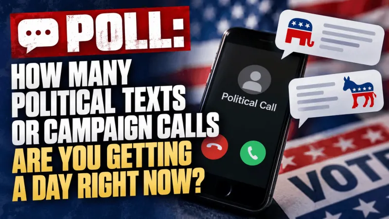 POLL: How many political texts or campaign calls are you getting a day right now?