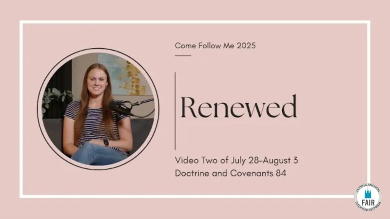 Come, Follow Me with FAIR -- Doctrine and Covenants 84 -- Part 2 -- Autumn Dickson