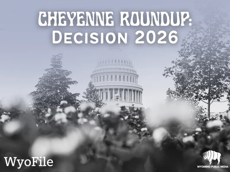 Cheyenne Roundup: Decision 2026 | Who will Wyoming send to DC?