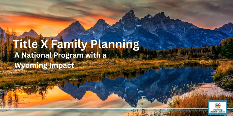 Title X Family Planning: A National Program with a Wyoming Impact